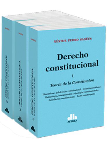 DERECHO CONSTITUCIONAL 3 TOMOS (Teoría de la constitución-Estatuto del poder-Estatuto de los derechos)